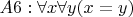 $ A6: \forall x\forall y(x = y) $