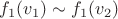$f_1(v_1)\sim f_1(v_2)$