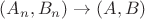 $(A_n,B_n)\to(A,B)$