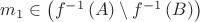 $m_1 \in \left(f^{-1}\left(A\right)\setminus{f^{-1}\left(B\right)}\right)$