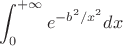 $\displaystyle\int_0^{+\infty}e^{-b^2/x^2}dx$