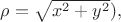 $\rho=\sqrt{x^2+y^2}),$