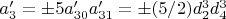 $a'_3=\pm 5 a'_{30}a'_{31}=\pm (5/2) d_2^3 d_4^3$