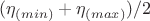 $(\eta_{(min)}+ \eta_{(max)})/2$