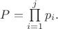 $P=\prod\limits_{i=1}^j p_i.$
