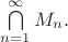 $\bigcap \limits _{n=1}^\infty M_n.$