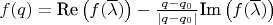 $f(q) = \text{Re} \left ( f(\overline{\lambda}) \right ) - \frac{q-q_0}{| q - q_0 |} \text{Im} \left ( f(\overline{\lambda}) \right )$