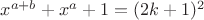 $x^{a+b}+x^a+1=(2k+1)^2$