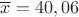 $\overline x=40,06$