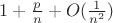 $1+\frac{p}{n}+O(\frac1{n^2})$