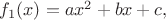 $f_1(x)=ax^2+bx+c,$