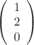 $
\left( \begin{array}{cc} 1 \\
2 \\ 
0 \end{array} \right)$