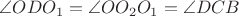 $\angle ODO_1 = \angle OO_2O_1 = \angle DCB$