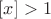 $[x]>1$