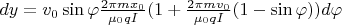$dy=v_0\sin \varphi \frac{2\pi mx_0}{\mu_0 qI}(1+\frac{2\pi mv_0}{\mu_0 qI}(1-\sin \varphi))d\varphi$