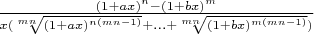 $\frac{(1+ax)^n-(1+bx)^m}{x(\sqrt[mn]{(1+ax)^{n(mn-1)}}+...+\sqrt[mn]{(1+bx)^{m(mn-1)}})}$