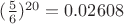 $(\frac56)^{20}=0.02608$