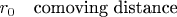 $r_0\quad\text{comoving distance}$