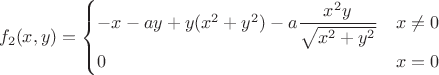 $$
f_2(x,y)=\[ \begin{cases} 
      -x-ay+y(x^2+y^2)-a\dfrac{x^2y}{\sqrt{x^2+y^2}} & x\ne 0 \\
      0 & x=0 \\
   \end{cases}
\]
$$