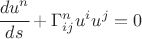 $ \cfrac{d u^n}{ds}+\Gamma^n_{ij} u^i u^j=0 $