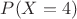 $P(X=4)$