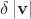 $\delta\left\lvert\mathbf{v}\right\rvert$