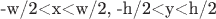 -w/2<x<w/2, -h/2<y<h/2