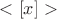 $ <[x]> $