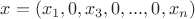 $x = (x_1, 0, x_3, 0,..., 0, x_n)$