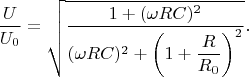 $$
\dfrac{U}{U_0} = \sqrt{\dfrac{1 + (\omega R C)^2}{(\omega R C)^2 + \left(1 + \dfrac{R}{R_0}\right)^2}}.
$$