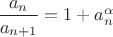 $\dfrac{a_n}{a_{n+1}} = 1+a_n^{\alpha}ё$