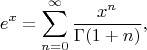 $$e^x=\sum\limits_{n=0}^\infty{\frac{x^n}{\Gamma(1+n)}},$$