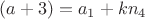 $(a+3)=a_1+kn_4$