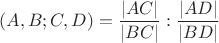 $$(A, B; C, D) = \frac{|AC|}{|BC|} : \frac{|AD|}{|BD|}$$