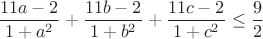 $$\frac {11a - 2}{1 + a^2} + \frac {11b - 2}{1 + b^2} + \frac {11c - 2}{1 + c^2} \le \frac 9{2}$$