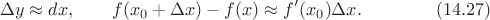 $$\Delta y\approx dx,\qquad f(x_0+\Delta x)-f(x)\approx f'(x_0)\Delta x.\eqno(14.27)$$