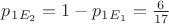 $p_1_{E_2}= 1- p_1_{E_1} = \frac{6}{17}$