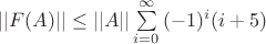 $||F(A)|| \leq ||A||\sum\limits_{i=0}^{\infty} {(-1)^i(i+5)}$
