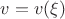 $v=v(\xi)$