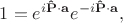 $1=e^{i\mathbf{\hat P \cdot a}}e^{-i\mathbf{\hat P \cdot a}},$