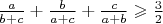 $\frac a{b + c} + \frac b{a + c} + \frac c{a + b} \geqslant \frac32$