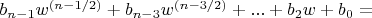 $b_{n-1} w^{(n-1/2)}+b_{n-3} w^{(n-3/2)}+...+b_2 w+b_0=$