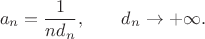 $$a_n = \frac{1}{n d_n}, \qquad d_n \rightarrow +\infty.$$