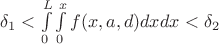 $\delta_1<\int\limits_{0}^{L}{\int\limits_{0}^{x}{f(x,a,d) dx dx}}<\delta_2$