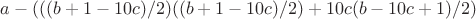 $a-(((b+1-10c)/2)((b+1-10c)/2)+10c(b-10c+1)/2)$