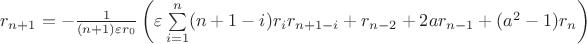 $r_{n+1}=-\frac{1}{(n+1)\varepsilon r_0}\left(\varepsilon\sum\limits_{i=1}^{n}(n+1-i)r_ir_{n+1-i}+r_{n-2}+2ar_{n-1}+(a^2-1)r_n\right)$