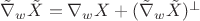 $\tilde\nabla_w \tilde X=\nabla_wX+(\tilde\nabla_w \tilde X)^\perp$