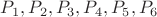 $P_1, P_2, P_3, P_4, P_5, P_6$