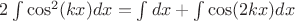 $2\int \cos^2(kx)dx = \int dx + \int \cos(2kx)dx$