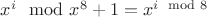 $x^i \mod x^8 + 1 = x^{i \mod 8}$
